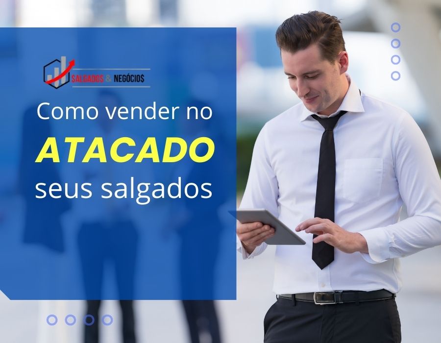 Técnicas de Venda de Salgados no Atacado: Como Aumentar Seus Lucros